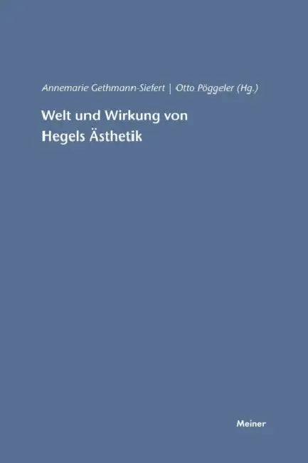 Welt und Wirkung von Hegels Ästhetik by Otto Pöggeler, Annemarie Gethmann-Siefert