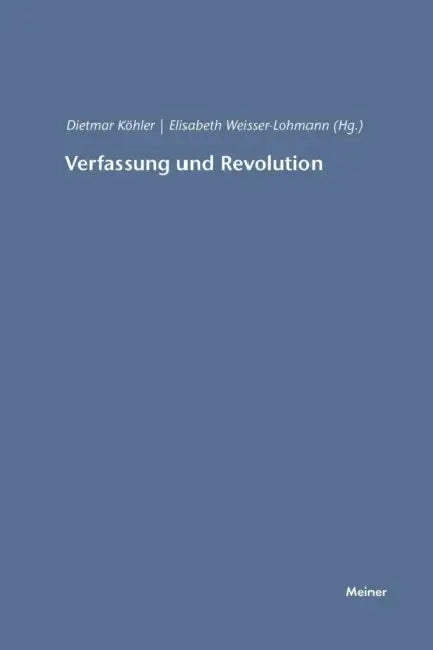 Verfassung und Revolution by Elisabeth Weisser-Lohmann, Dietmar Köhler
