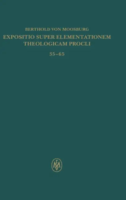 Expositio super Elementationem theologicam Procli. Kritische lateinische Edition / Expositio super Elementationem theologicam Procli. Kritische latein by Antonella Sannino, Berthold Von Moosburg