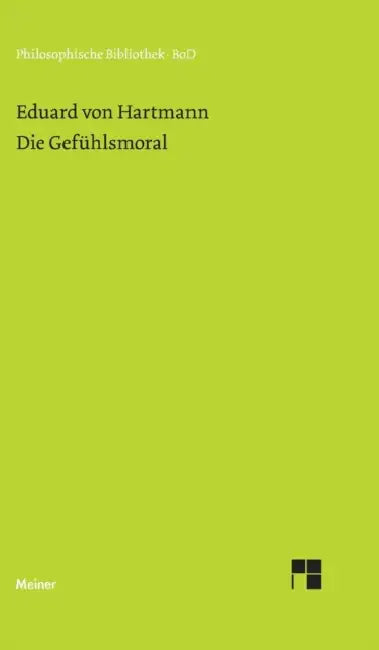 Die Gefühlsmoral by Eduard Von Hartmann, Jean C. Wolf