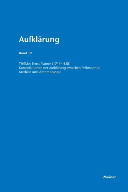 Ernst Platner (1744-1818): Konstellationen der Aufklärung zwischen Philosophie, Medizin und Anthropologie. Aufklärung, Band 19 by Guido Naschert, Gideon Stiening