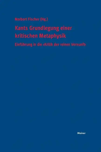 Kants Grundlegung einer kritischen Metaphysik: Einführung in die "Kritik der reinen Vernunft" by Norbert Fischer