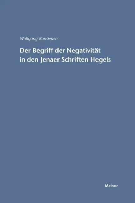Der Begriff der Negativität in den Jenaer Schriften Hegels by Wolfgang Bonsiepen