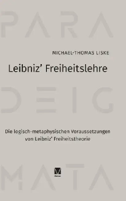 Leibniz' Freiheitslehre: Die logisch-metaphysischen Voraussetzungen von Leibniz' Freiheitstheorie by Michael-Thomas Liske