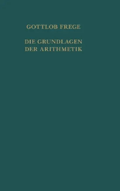 Die Grundlagen der Arithmetik: Eine logisch-mathematische Untersuchung über den Begriff der Zahl. Centenarausgabe by Gottlob Frege