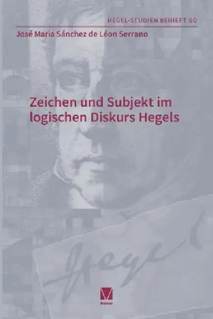 Zeichen und Subjekt im -logischen Diskurs -Hegels by José Maria Sánchez de Léon Serrano