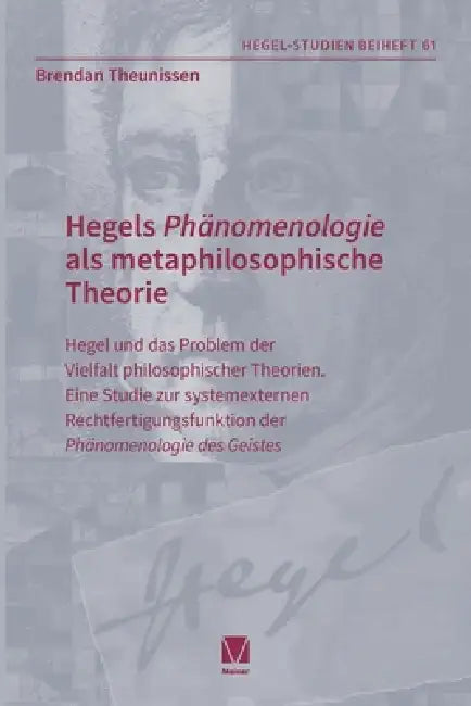 Hegels Phänomenologie als metaphilosophische Theorie: Hegel und das Problem der Vielfalt philosophischer Theorien. Eine Studie zur systemexternen Rech by Brendan Theunissen