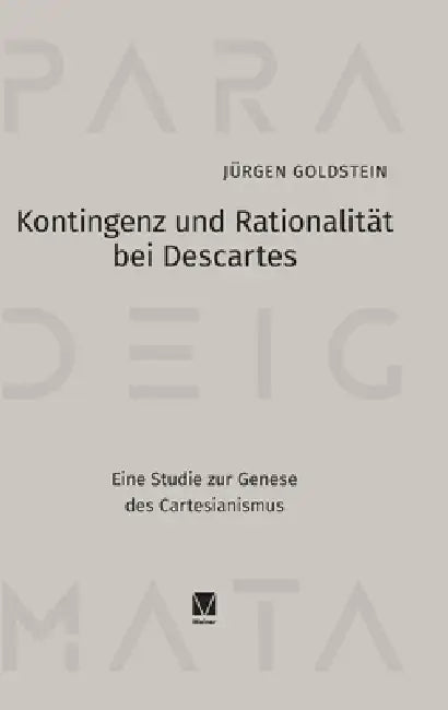 Kontingenz und Rationalität bei Descartes: Eine Studie zur Genese des Cartesianismus by Jürgen Goldstein