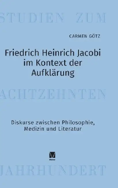 Friedrich Heinrich Jacobi im Kontext der Aufklärung: Diskurse zwischen Philosophie, Medizin und Literatur by Carmen Götz