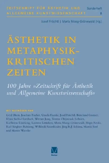 Ästhetik in metaphysikkritischen Zeiten: 100 Jahre by Josef Früchtl, Maria Moog-Grünewald
