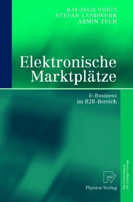 Elektronische Marktplätze: E-Business Im B2b-Bereich by Stefan Landwehr, Kai-Ingo Voigt, Armin Zech