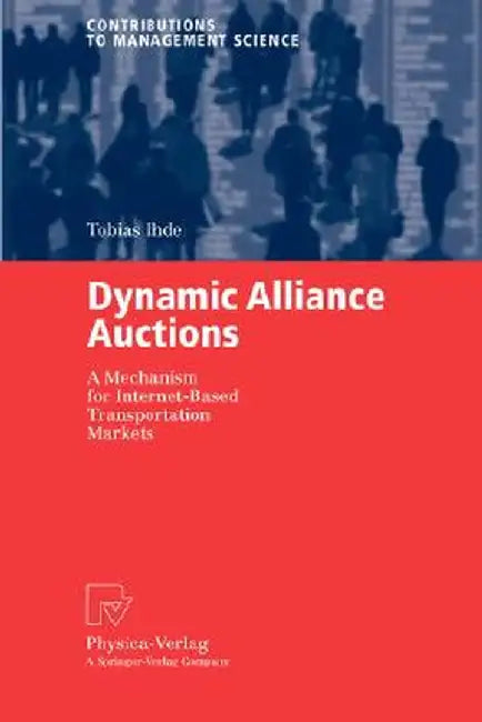 Dynamic Alliance Auctions: A Mechanism for Internet-Based Transportation Markets by Tobias Ihde