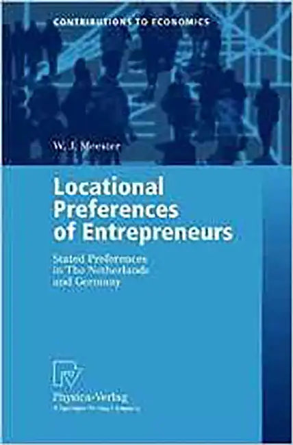 Locational Preferences Of Entrepreneurs: Stated Preferences in the Netherlands and Germany by W.J. Meester