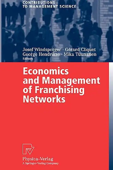 Economics and Management of Franchising Networks by Josef Windsperger