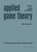 Applied Game Theory: Proceedings of a Conference at the Institute for Advanced Studies, Vienna, June 13-16, 1978 by Xy Brams