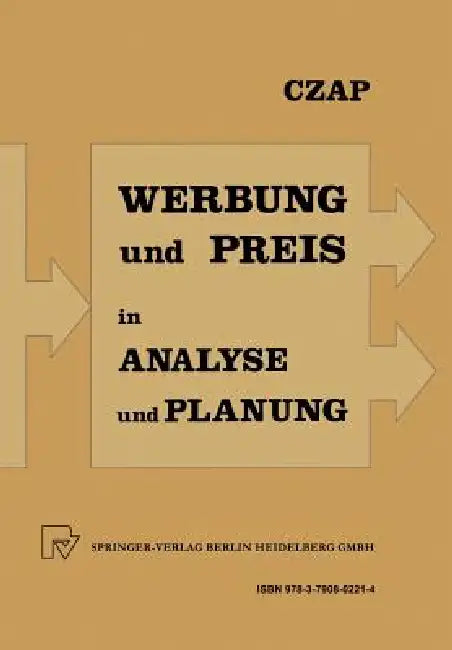 Analyse Und Planung Von Werbeausgaben Und Preispolitik Bei Konkurrierenden Produkten by Hans Czap