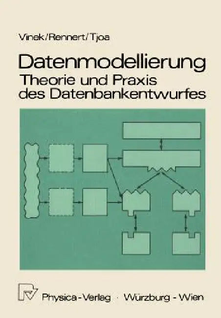 Datenmodellierung: Theorie Und PRAXIS Des Datenbankentwurfs: Theorie Und PRAXIS Des Datenbankentwurfes by Günter Vinek, Paul F. Rennert, A. Min Tjoa