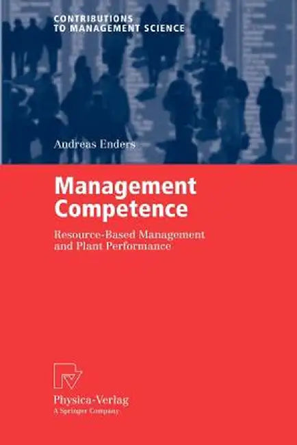 Management Competence: Resource-Based Management and Plant Performance by Andreas Enders