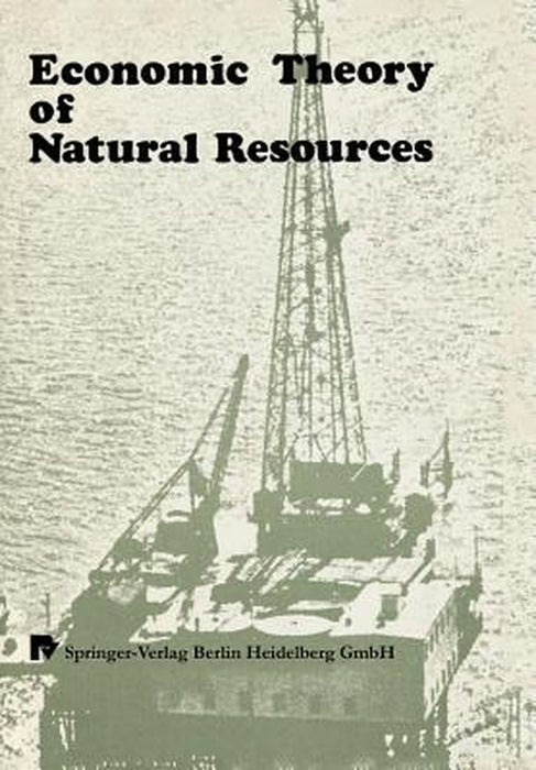 Economic Theory of Natural Resources by Xy Eichhorn