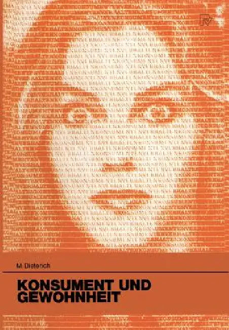 Konsument Und Gewohnheit: Eine Theoretische Und Empirische Untersuchung Zum Habituellen Kaufverhalten by M. Dieterich