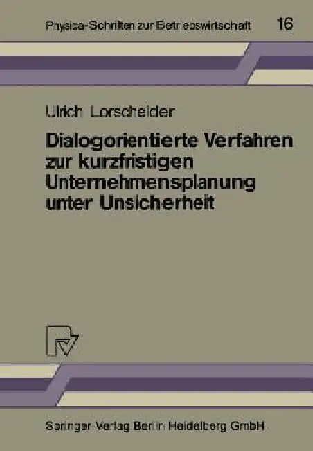 Dialogorientierte Verfahren Zur Kurzfristigen Unternehmensplanung Unter Unsicherheit by Ulrich Lorscheider