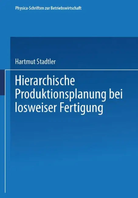 Hierarchische Produktionsplanung Bei Losweiser Fertigung by Hartmut Stadtler