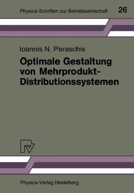 Optimale Gestaltung Von Mehrprodukt-Distributionssystemen: Modelle -- Methoden -- Anwendungen by Ioannis N. Paraschis