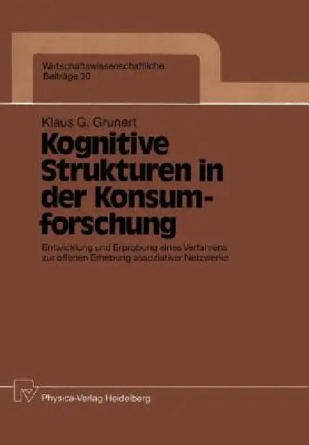 Kognitive Strukturen in Der Konsumforschung: Entwicklung Und Erprobung Eines Verfahrens Zur Offenen Erhebung Assoziativer Netzwerke by Klaus G. Grunert