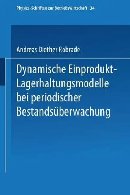 Dynamische Einprodukt-Lagerhaltungsmodelle Bei Periodischer Bestandsüberwachung by Andreas D. Robrade