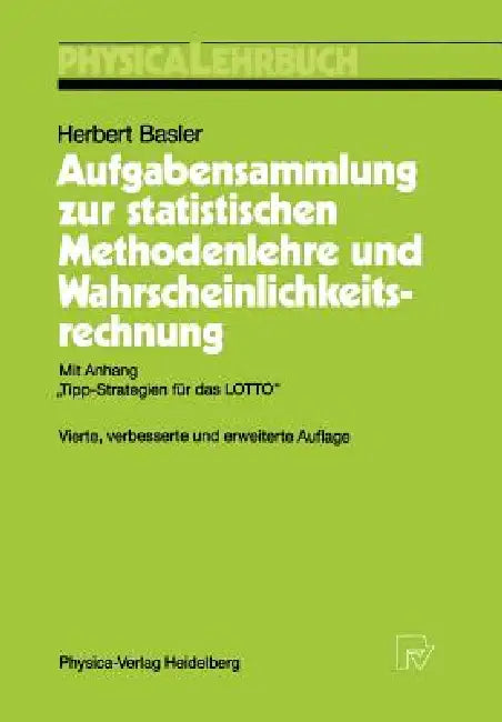 Aufgabensammlung Zur Statistischen Methodenlehre Und Wahrscheinlichkeitsrechnung: Mit Anhang "Tipp-Strategien Für Das Lotto" by Herbert Basler