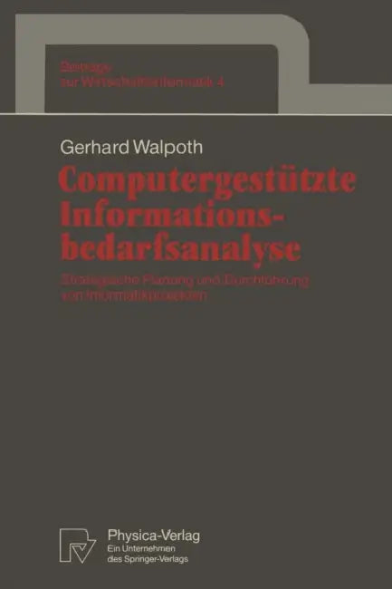 Computergestützte Informationsbedarfsanalyse: Strategische Planung Und Durchführung Von Informatikprojekten by Gerhard Walpoth