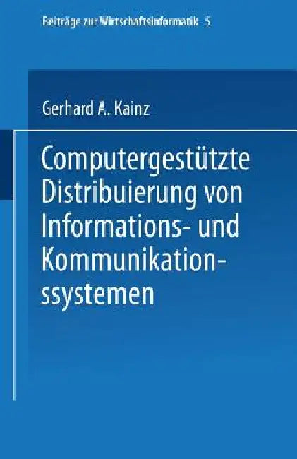 Computergestützte Distribuierung Von Informations- Und Kommunikationssystemen by Gerhard A. Kainz
