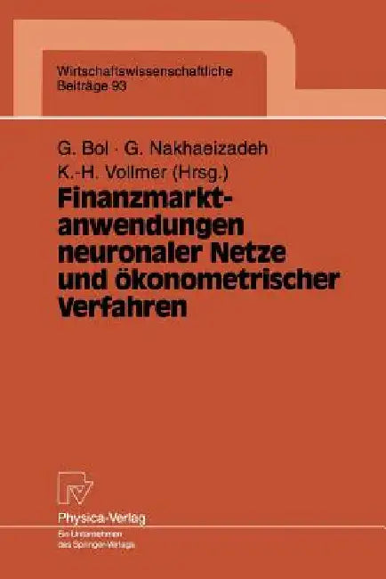 Finanzmarktanwendungen Neuronaler Netze Und Ökonometrischer Verfahren: Ergebnisse Des 4. Karlsruher Ökonometrie-Workshops by Georg Bol, Gholamreza Nakhaeizadeh, Karl-Heinz Vollmer