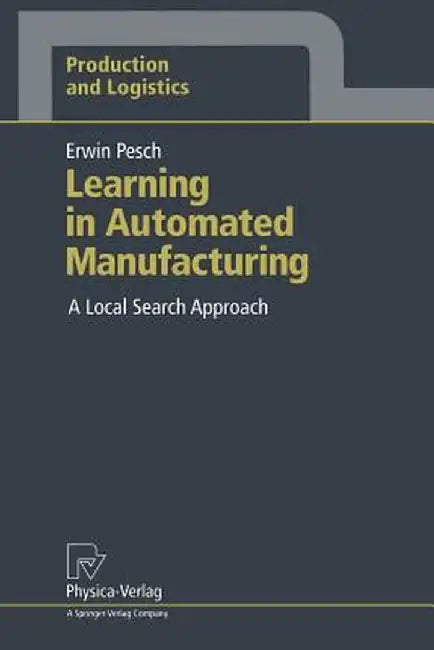 Learning in Automated Manufacturing: A Local Search Approach by Erwin Pesch