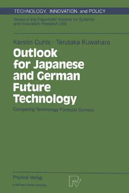Outlook for Japanese and German Future Technology: Comparing Technology Forecast Surveys by Kerstin Cuhls
