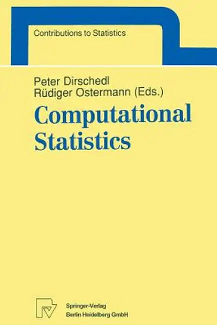 Computational Statistics: Papers Collected on the Occasion of the 25th Conference on Statistical Computing at Schloß Reisensburg by Peter Dirschedl