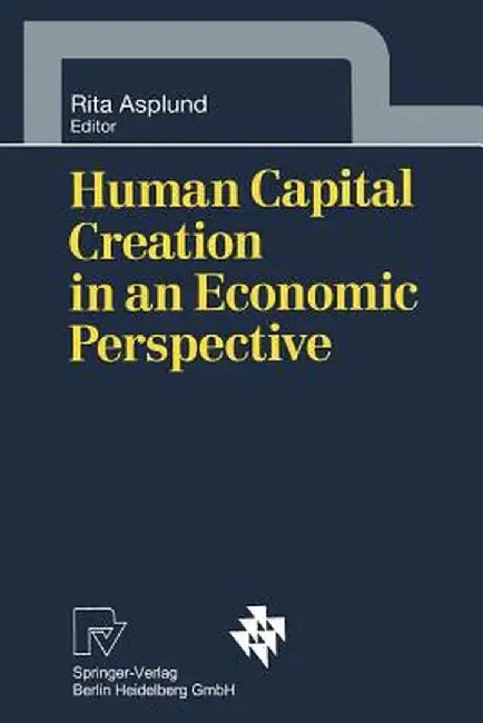 Human Capital Creation in an Economic Perspective by Rita Asplund