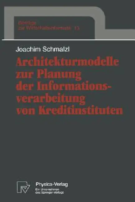 Architekturmodelle Zur Planung Der Informationsverarbeitung Von Kreditinstituten by Joachim Schmalzl