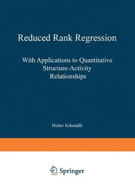 Reduced Rank Regression: With Applications to Quantitative Structure-Activity Relationships by Heinz Schmidli