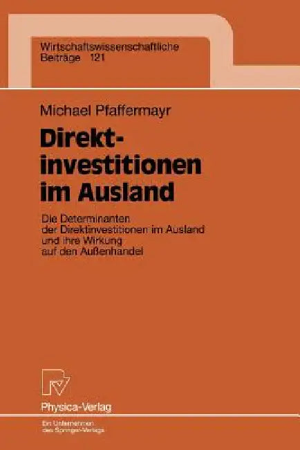 Direktinvestitionen Im Ausland: Die Determinanten Der Direktinvestitionen Im Ausland Und Ihre Wirkung Auf Den Außenhandel by Michael Pfaffermayr