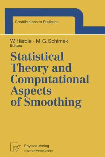 Statistical Theory and Computational Aspects of Smoothing: Proceedings of the Compstat '94 Satellite Meeting Held in Semmering, Austria, 27-28 August by Wolfgang Härdle