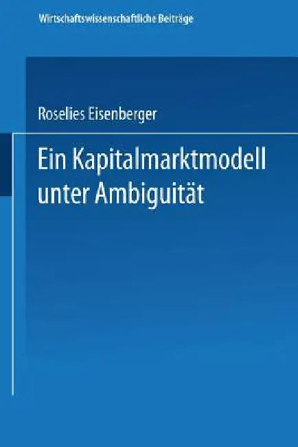Ein Kapitalmarktmodell Unter Ambiguität by Roselies Eisenberger