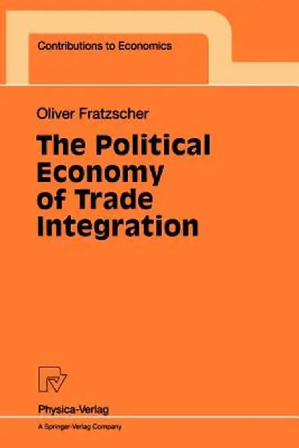 The Political Economy of Trade Integration by Oliver Fratzscher