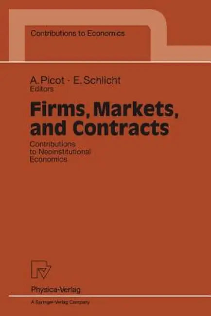 Firms, Markets, and Contracts: Contributions to Neoinstitutional Economics by Ekkehart Schlicht
