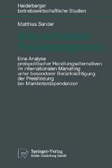 Internationales Preismanagement: Eine Analyse Preispolitischer Handlungsalternativen Im Internationalen Marketing Unter Besonderer Berücksichtigung De by Matthias Sander