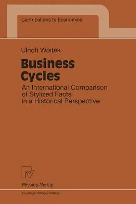 Business Cycles: An International Comparison of Stylized Facts in a Historical Perspective by Ulrich Woitek