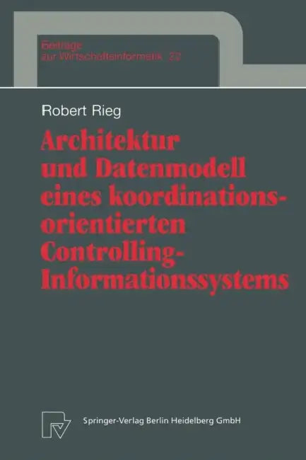 Architektur Und Datenmodell Eines Koordinationsorientierten Controlling-Informationssystems by Robert Rieg