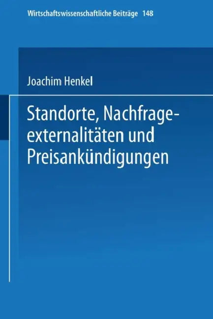 Standorte, Nachfrageexternalitäten Und Preisankündigungen by Joachim Henkel