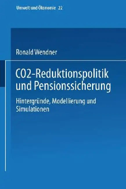 Co2-Reduktionspolitik Und Pensionssicherung: Hintergründe, Modellierung Und Simulationen by Ronald Wendner