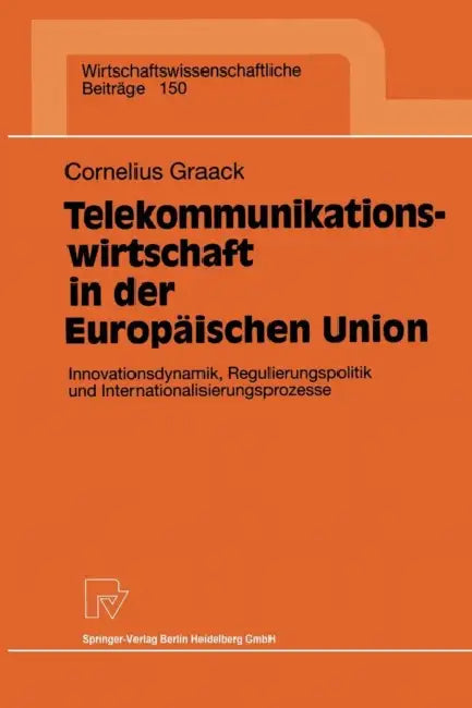 Telekommunikationswirtschaft in Der Europäischen Union: Innovationsdynamik, Regulierungspolitik Und Internationalisierungsprozesse by Cornelius Graack